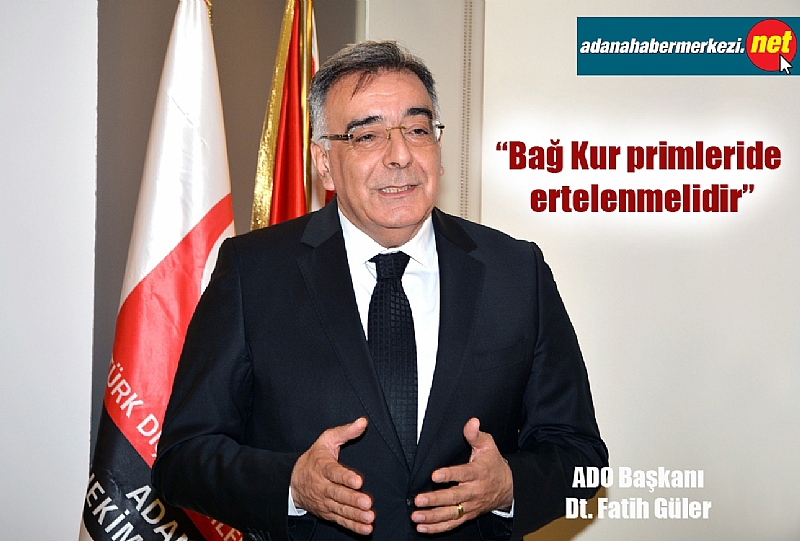 DT. FATİH GÜLER, “İŞVERENLERİN BAĞ-KUR PRİM ÖDEMELERİ ERTELENMELİDİR”