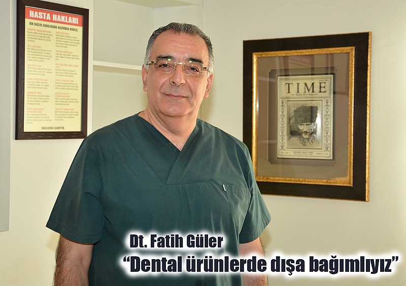 DT.  FATİH GÜLER, “DENTAL ÜRÜNLERDE DIŞA BAĞIMLILIK AZALTILARAK, YERLİ ÜRETİME GEÇİLMELİ”