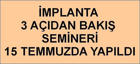 İMPLANTA 3 AÇIDAN BAKIŞ SEMİNERİ 15 TEMMUZDA YAPILDI