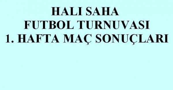 FUTBOL TURNUVASI 1. HAFTA MAÇ SONUÇLARI