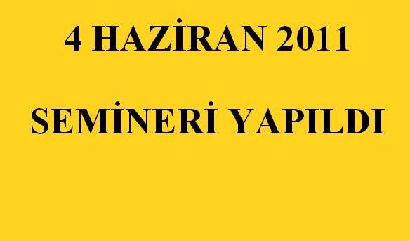 4 HAZİRAN 2011 SEMİNERİ BÜYÜK KATILIMLA GERÇEKLEŞTİ