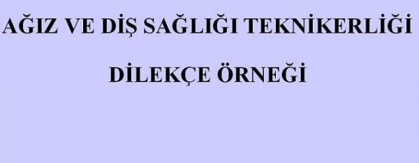 AĞIZ VE DİŞ SAĞLIĞI TEKNİKERLİĞİ DİLEKÇE ÖRNEĞİ