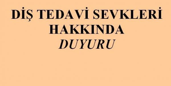 DİŞ TEDAVİ SEVKLERİ HAKKINDA DUYURU