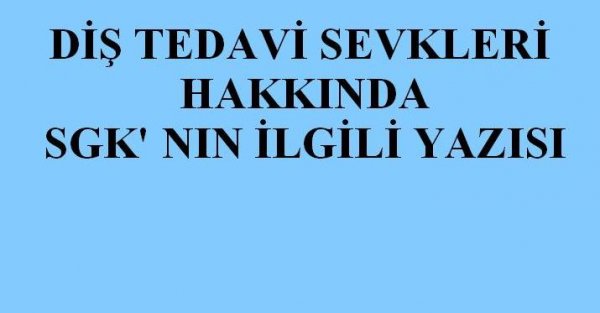 DİŞ TEDAVİ SEVKLERİ HAKKINDA SGK YAZISI