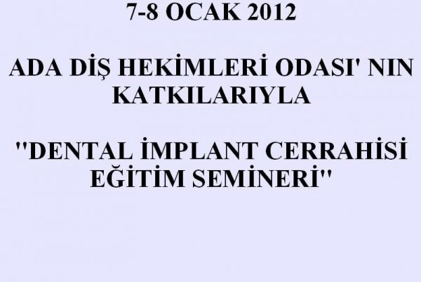 07-08 OCAK 2012 DENTAL İMPLANT CERRAHİSİ EĞİTİM SEMİNERİ