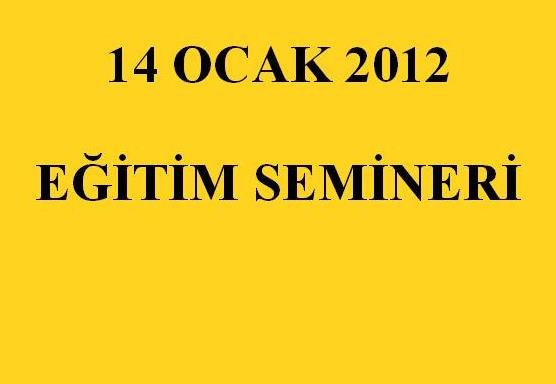 14 OCAK 2012 EĞİTİM SEMİNERİ