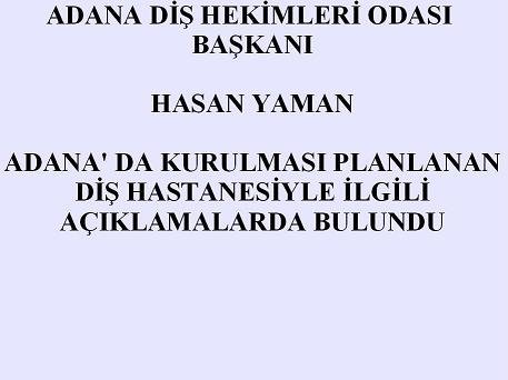 BAŞKAN HASAN YAMAN KURULMASI PLANLANAN DİŞ HASTENESİ HAKKINDA AÇIKLAMALARDA BULUNDU