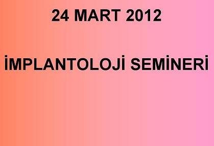 24 MART 2012 ADANA DİŞ HEKİMLERİ ODASI İMPLANTOLOJİ SEMİNERİ