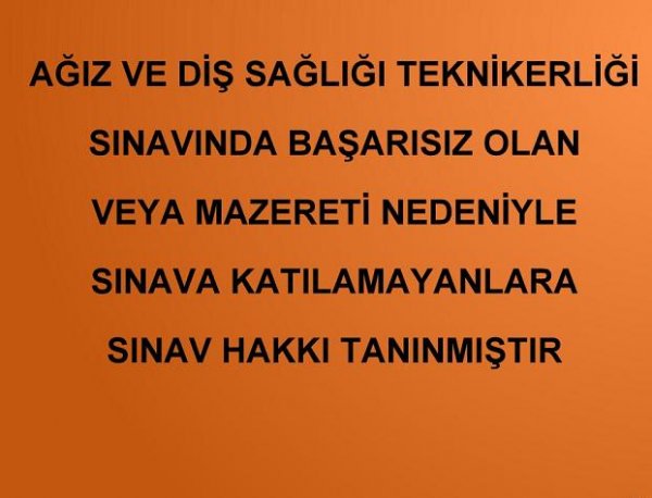 AĞIZ VE DİŞ SAĞLIĞI TEKNİKERLİĞİ SINAVINDA BAŞARISIZ OLAN VEYA MAZERETİ NEDENİYLE KATILAMAYANLARA SINAV HAKKI TANINMIŞTIR