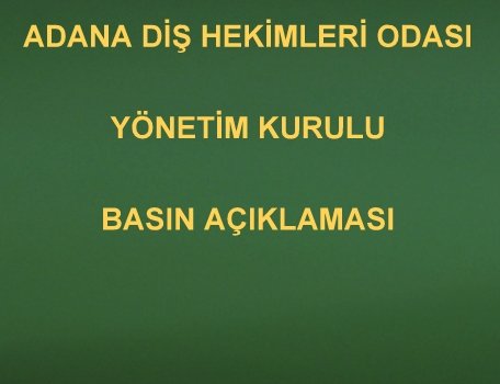 ADANA DİŞ HEKİMLERİ ODASI YÖNETİM KURULU BASIN AÇIKLAMASI