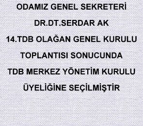 DR.DT SERDAR AK TDB MERKEZ YÖNETİM KURULU ÜYELİĞİNE SEÇİLMİŞTİR