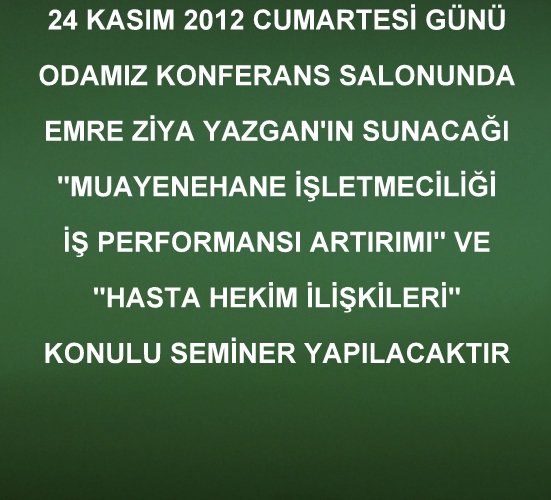 24 KASIM 2012 CUMARTESİ ODAMIZ KONFERANS SALONUNDA SEMİNER VARDIR