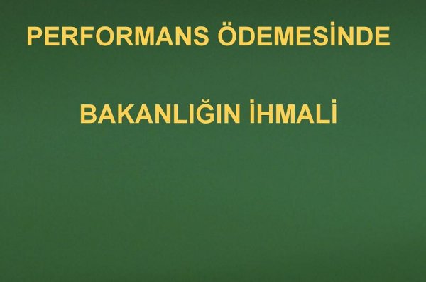 PERFORMANS ÖDEMESİNDE BAKANLIĞIN İHMALİ