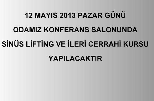 12 MAYIS 2013 PAZAR GÜNÜ ODAMIZ KONFERANS SALONUNDA SİNÜS LİFTİNG VE İLERİ CERRAHİ KURSU YAPILACAKTIR