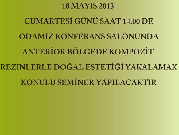 18 MAYIS 2013 CUMARTESİ SAAT 14:00 DE ODAMIZ KONFERANS SALONUNDA SEMİNER YAPILACAKTIR