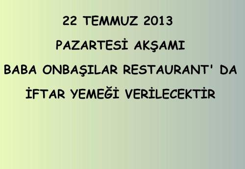 22 TEMMUZ 2013 PAZARTESİ AKŞAMI İFTAR YEMEĞİ VERİLECEKTİR