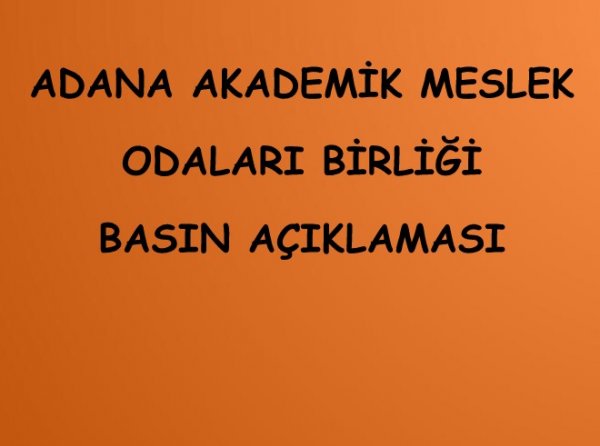 ADANA AKADEMİK MESLEK ODALARI BİRLİĞİ BASIN AÇIKLAMASI