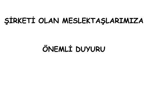 ŞİRKETİ OLAN MESLEKTAŞLARIMIZA ÖNEMLİ DUYURU