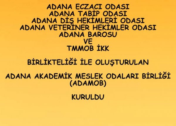 ADANA ECZACI ODASI, ADANA TABİP ODASI, ADANA DİŞ HEKİMLERİ ODASI, ADANA VETERİNER HEKİMLER ODASI, ADANA BARASU ve TMMOB İKK BİRLİKTELİĞİ İLE OLUŞTURULAN ADANA AKADEMİK MESLEK ODALARI BİRLİĞİ (ADAMOB) KURULDU