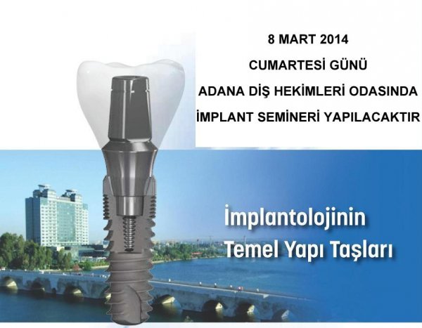 8MART 2014 CUMARTESİ GÜNÜ SAAT:14:00 DE ADANA DİŞ HEKİMLERİ ODASINDA SEMİNER YAPILACAKTIR