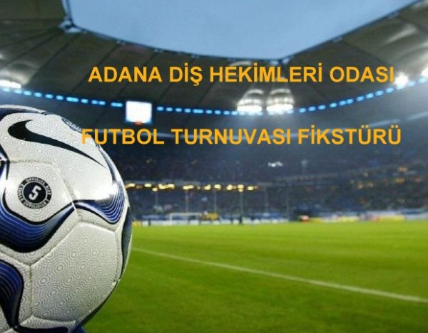 ADANA DİŞ HEKİMLERİ ODASI FUTBOL TURNUVASI FİKSTÜRÜ