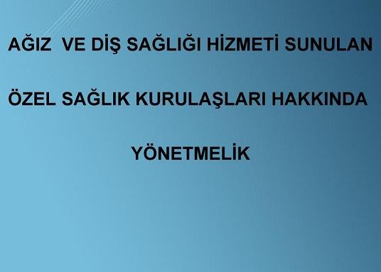 İL SAĞLIK MÜDÜRLÜĞÜ YAZISI: AĞIZ VE DİŞ SAĞLIĞI HİZMETİ SUNULAN ÖZEL SAĞLIK KURULUŞLARI HAKKINDA YÖNETMELİK