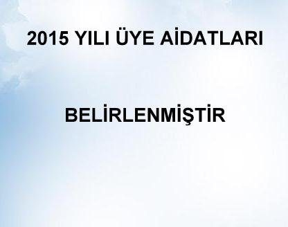 2015 YILI ÜYE AİDATLARI BELİRLENMİŞTİR